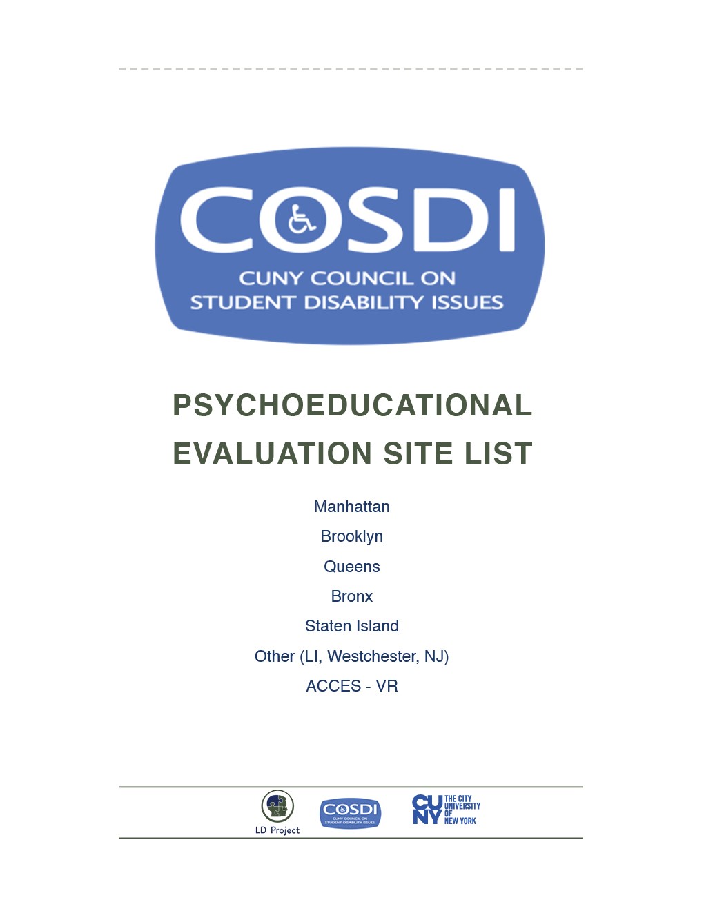 Psycho-Educational Evaluation Sire List

Spring 2021 Update

Manhattan, Brooklyn, Queens, Bronx, Staten Island, Other (LI, NY) Access-VR. 

Logos for LD Project, COSDI, CUNY